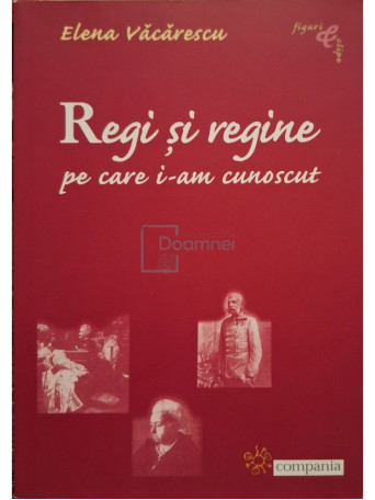 Elena Vacarescu - Regi si Regine pe care i-am cunoscut - 2004 - Brosata