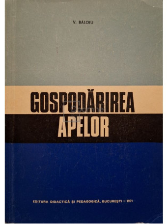 V. Baloiu - Gospodarirea apelor - 1971 - Brosata