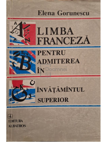 Elena Gorunescu - Limba franceza pentru admiterea in invatamantul superior - 1993 - Brosata