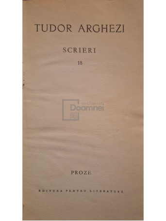 Tudor Arghezi - Scrieri, vol. 18 - Proze - 1968 - Cartonata