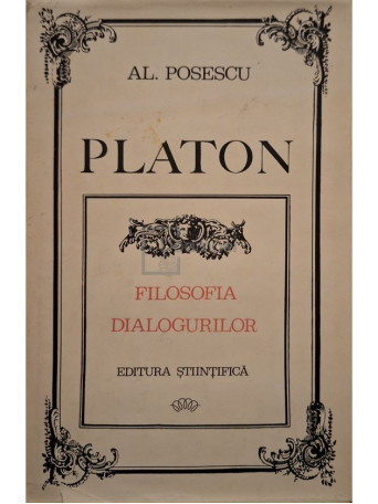 Al. Posescu - Platon - Filosofia dialogurilor - 1971 - Cartonata