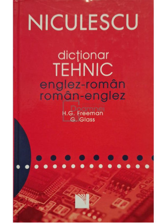 H. G. Freeman - Dictionar tehnic englez-roman, roman-englez - 2008 - Cartonata