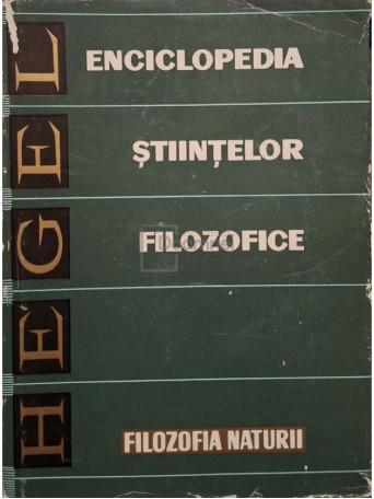 G. W. F. Hegel - Enciclopedia stiintelor filozofice, partea a doua - Filozofia naturii - 1971 - Cartonata