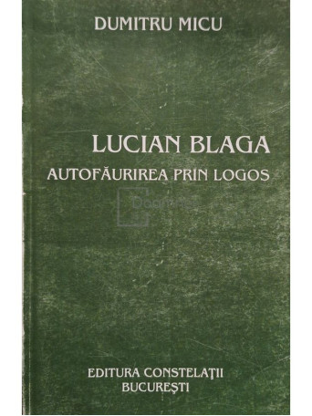 Dumitru Micu - Lucian Blaga - Autofaurirea prin logos - 2003 - Brosata