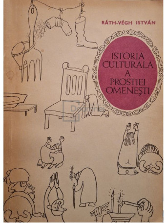 Rath-Vegh Istvan - Istoria culturala a prostiei omenesti - 1969 - Brosata