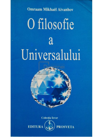 Omraam Mikhael Aivanhov - O filosofie a Universalului - 2007 - Brosata