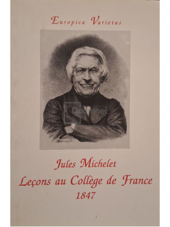 Jules Michelet - Lecons au College de France 1847 (semnata) - 1999 - Brosata