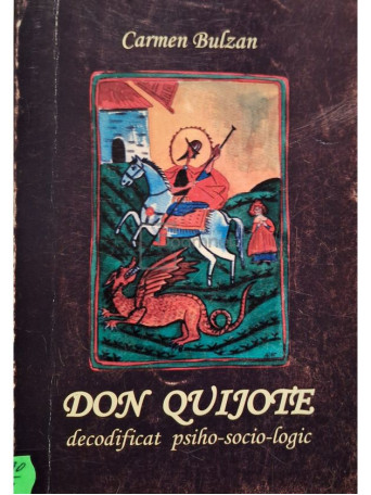 Carmen Bulzan - Don Quijote decodificat psiho-socio-logic (semnata) - 2005 - Brosata