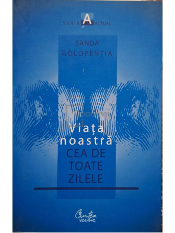 Sanda Golopentia - Viata noastra cea de toate zilele (semnata) - 2009 - Brosata