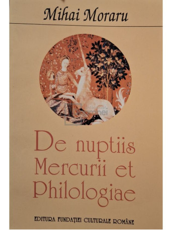 Mihai Moraru - De nuptiis Mercurii et Philologiae - 1997 - Brosata