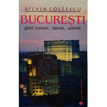 Bucuresti - Ghid turistic, istoric, artistic