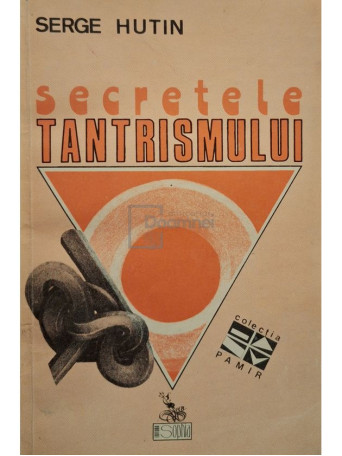 Serge Hutin - Secretele tantrismului - 1993 - Brosata