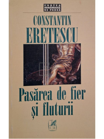 Constantin Eretescu - Pasarea de fier si fluturii (semnata) - 2001 - Brosata