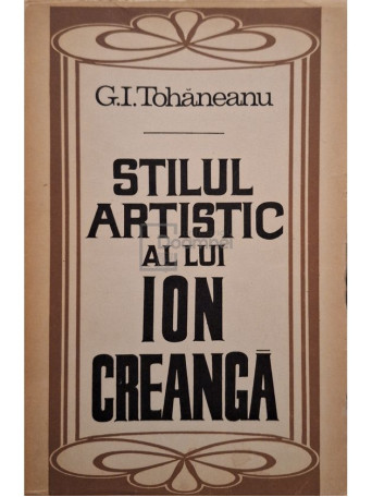 G. I. Tohaneanu - Stilul artistic al lui Ion Creanga (semnata) - 1969 - Brosata