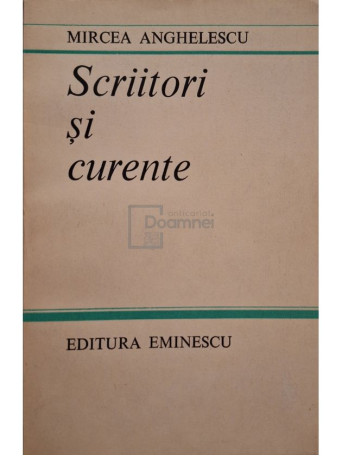 Mircea Angelescu - Scriitori si curente - 1982 - Brosata