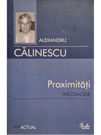 Alexandru Calinescu - Proximitati incomode - 2007 - Brosata