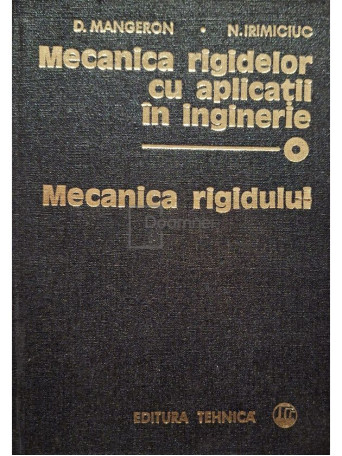 D. Mangeron - Mecanica rigidelor cu aplicatii in inginerie, vol. 1 - 1978 - Cartonata