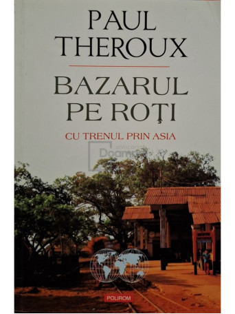 Paul Theroux - Bazarul pe roti - 2015 - Brosata