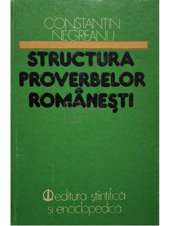 Constantin Negreanu - Structura proverbelor romanesti - 1983 - Cartonata