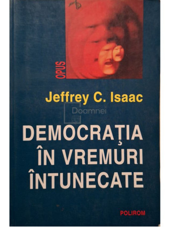 Jeffrey C. Isaac - Democratia in vremuri intunecate - 2000 - Brosata