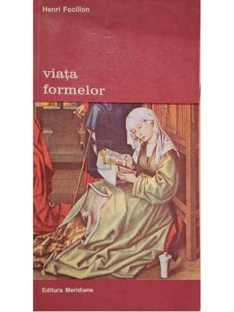 Henri Focillon - Viata formelor - 1995 - Brosata