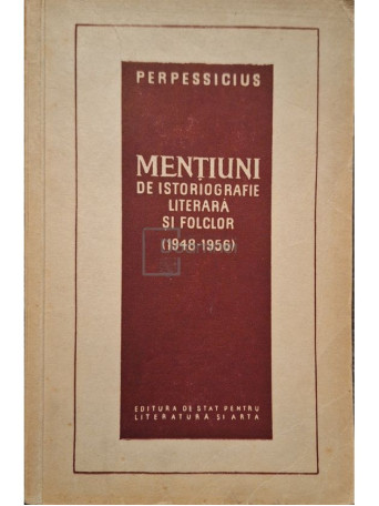 Perpessicius - Mentiuni de istoriografie literara si folclor (1948-1956) - 1957 - Brosata