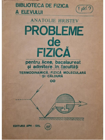 Anatolie Hristev - Probleme de fizica, vol. 2 - Termodinamica, fizica moleculara si caldura - 1992 - Brosata