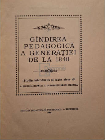 A. Manolache - Gandirea pedagogica a generatiei de la 1848 - 1968 - Cartonata