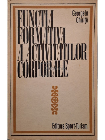 Georgeta Chirita - Functia formativa a activitatilor corporale - 1976 - Brosata