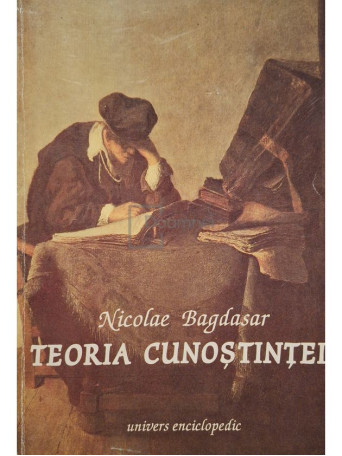 Nicolae Bagdasar - Teoria cunostintei - 1995 - Brosata