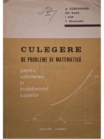 A. Corduneanu - Culegere de probleme de matematica - 1972 - Brosata