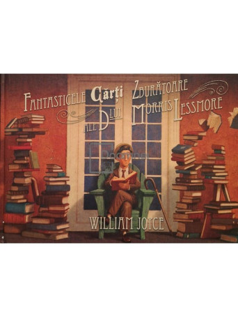 William Joyce - Fantasticele carti zburatoare ale domnului Morris Lessmore - 2016 - Cartonata