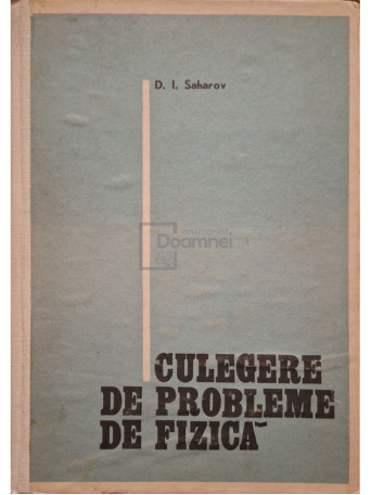 D. I. Saharov - Culegere de probleme de fizica - 1976 - Cartonata