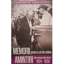 Memorii pentru cei de maine, amintiri din vremea celor de ieri (1924-1930)