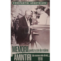 Memorii pentru cei de maine, amintiri din vremea celor de ieri, vol. 3 (1918)