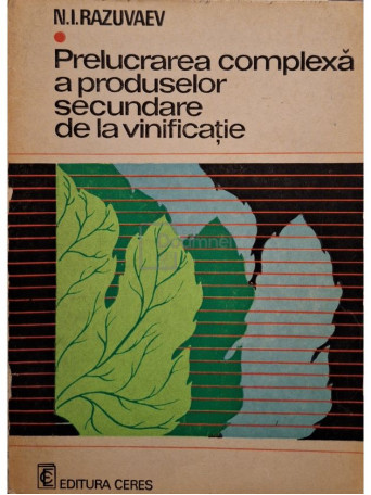 N. I. Razuvaev - Prelucrarea complexa a produselor secundare de la vinificatie - 1980 - Brosata