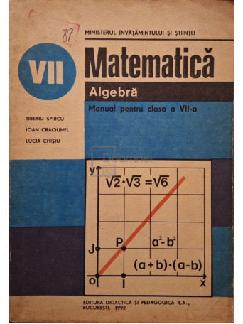 Tiberiu Spircu - Matematica - Algebra - Manual pentru clasa a VII-a - 1992 - Brosata