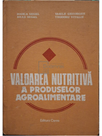 Rodica Segal - Valoarea nutritiva a produselor agroalimentare - 1983 - Cartonata