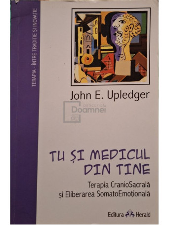 John E. Upledger - Tu si medicul din tine - 1997 - Brosata