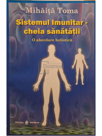 Mihaita Toma - Sistemul imunitar - cheia sanatatii - 2011 - Brosata