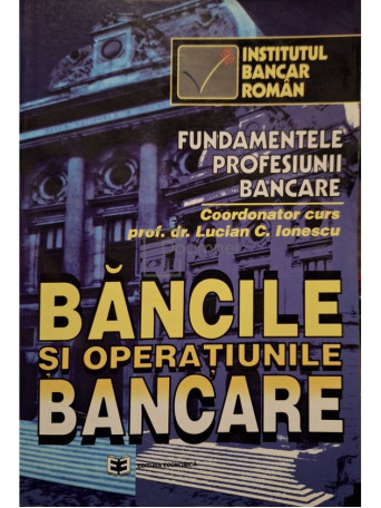 Lucian C. Ionescu (coord.) - Bancile si operatiunile bancare - 1996 - Brosata