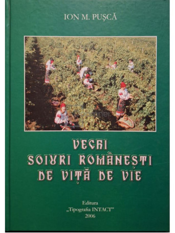 Ion M. Pusca - Vechi soiuri romanesti de vita de vie (semnata) - 2006 - Cartonata