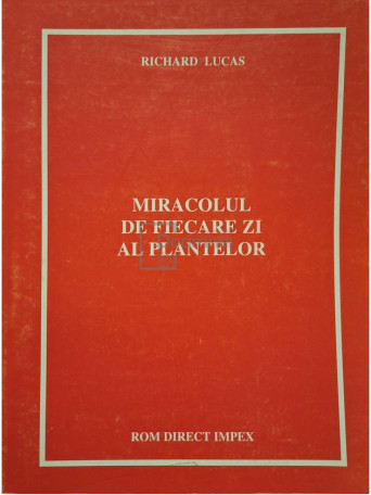 Richard Lucas - Miracolul de fiecare zi al plantelor - 1996 - Brosata