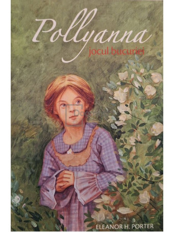 Eleanor H. Porter - Pollyanna - Jocul bucuriei - 2015 - Brosata