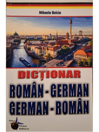 Mihaela Belcin - Dictionar roman-german, german-roman - 2014 - Brosata