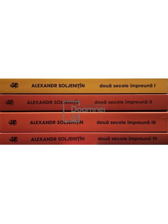 Alexander Soljenitin - Doua secole impreuna, 4 vol. - 2009 - Brosata