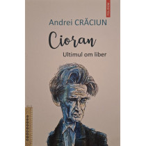 Cioran - Ultimul om liber