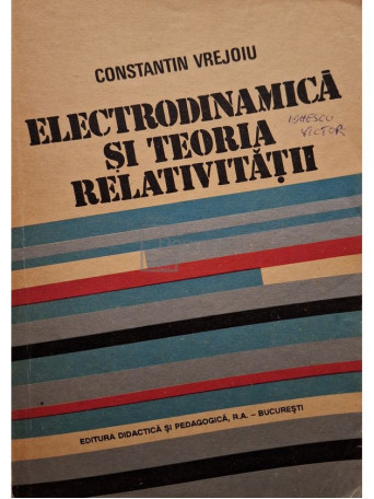 Constantin Vrejoiu - Electrodinamica si teoria relativitatii - 1993 - Brosata