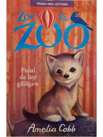 Amelia Cobb - Zoe la zoo - Puiul de lup galagios - 2018 - Cartonata