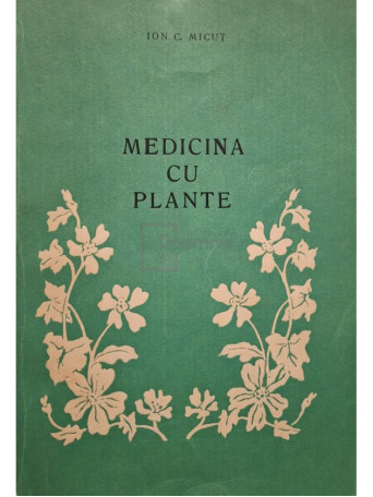 Ion C. Micut - Medicina cu plante - 1990 - Brosata